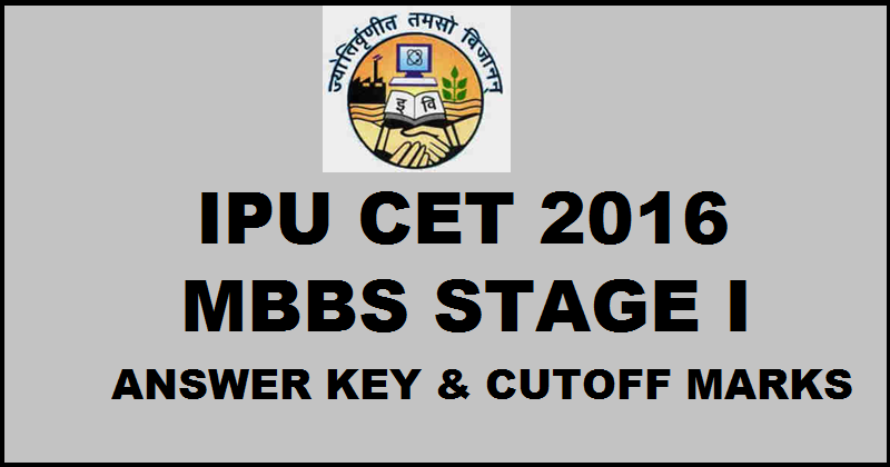 IPU CET MBBS Stage I Answer Key & Cutoff Marks 2016 For 24th April Exam