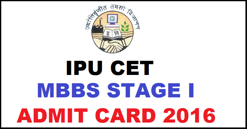 IPU CET Admit Card 2016 For MBBS Stage I Exam Download @ www.ipu.ac.in