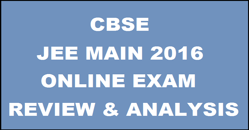 Jee Main 2016 Cbt Review Exam Analysis For 9th April Online Exam, It 