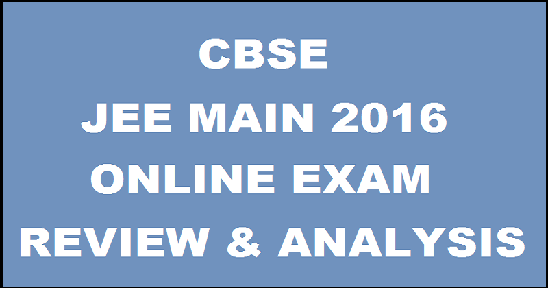 JEE Main 2016 Review Exam Analysis For 8th April Online Exam With Cutoff Marks