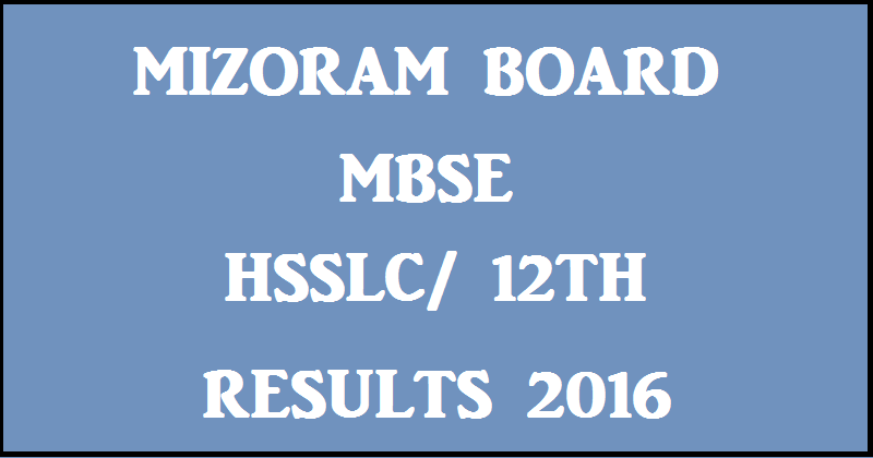 MBSE HSSLC Results 2016| Check Mizoram 12th Result @ www.mbse.edu.in
