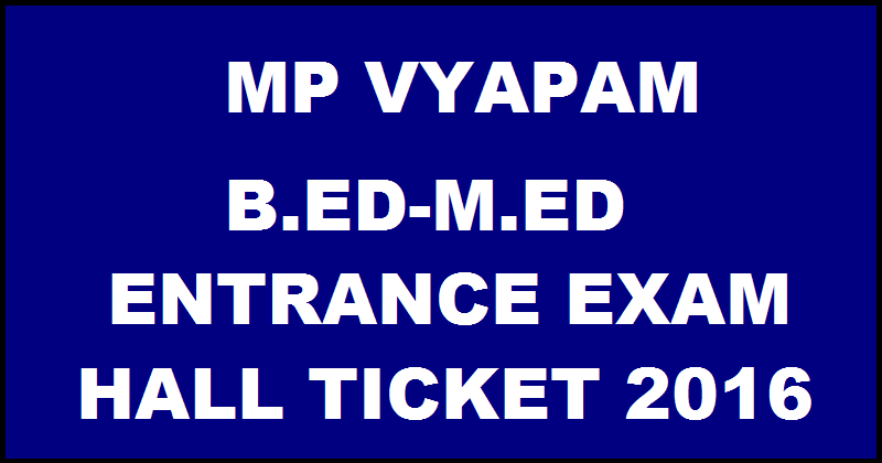 MP B.Ed M.Ed Admit Card 2016 For 24th April Entrance Exam Download @ www.vyapam.nic.in