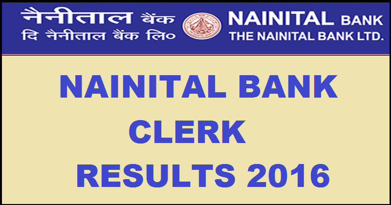Nainital Bank Clerk Results 2016 For Written Exam Declared @ www.nainitalbank.co.in