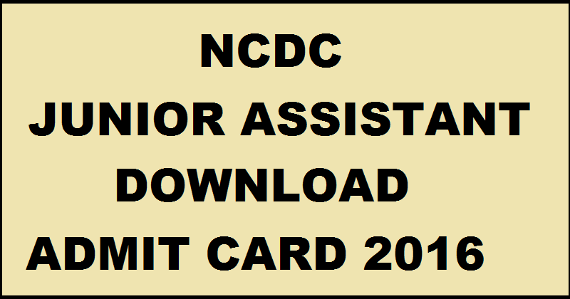 NCDC Admit Card 2016 For Junior Assistant Download @ www.ncdc.in For 24th April Written Exam