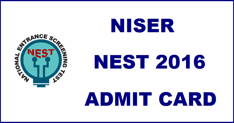 NEST Admit Card 2016 Download @ www.nestexam.in For 28th May Exam