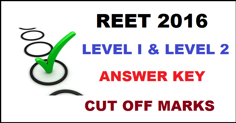 REET 2016 Answer Key For Level 2 and Level 1 Exam| Download With Expected Cutoff Marks