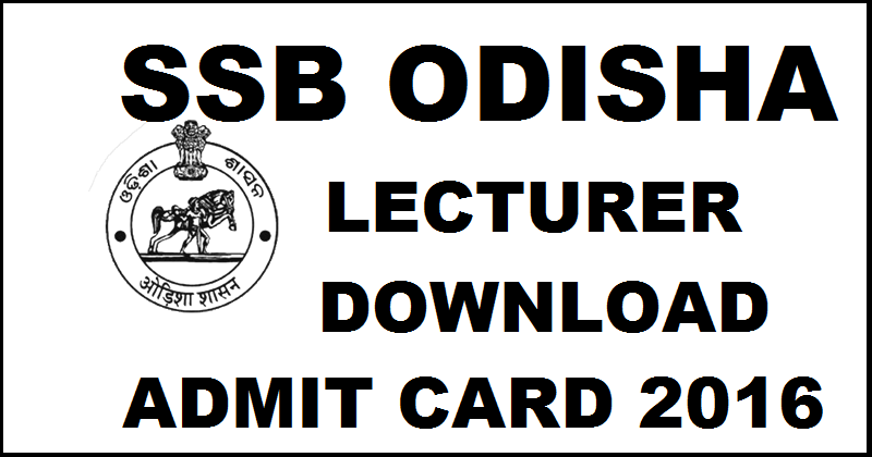 SSB Odisha Lecturer Admit Card 2016 Download @ www.ssbodisha.nic.in For 13th & 15th April Exam