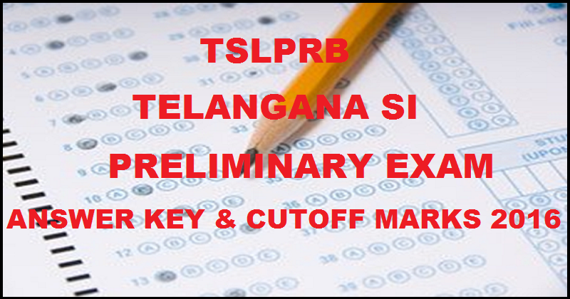 Telangana TS SI Answer Key 2016 With Cutoff Marks For Morning and Afternoon Shifts