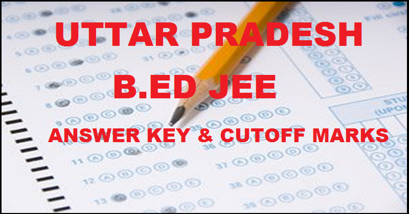 UP B.Ed JEE Answer Key 2016 For Paper I & Paper II With Cutoff Marks