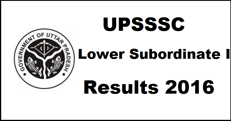 UPSSSC Lower Subordinate Service 1 Results 2016 Declared @ upsssc.gov.in