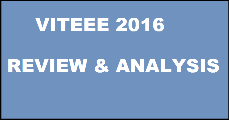 VITEEE, VITEEE 2016 Review & Analysis, VITEEE Review & Analysis 2016, VITEEE 6th April Review 2016, VITEEE 2016 Exam review, VITEEE 2016 Session /II/III review 