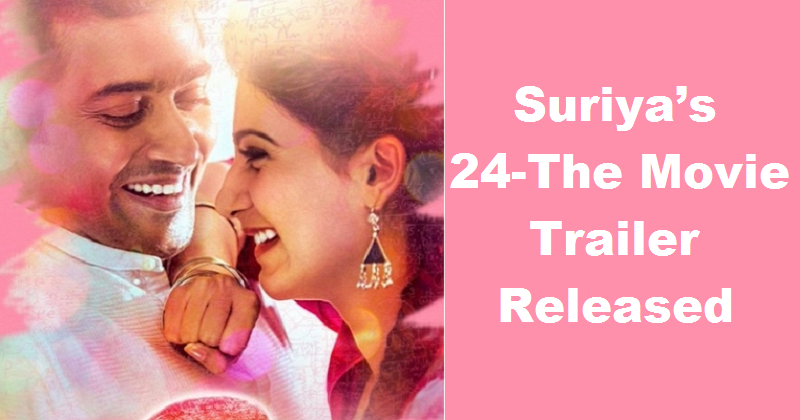Watch Video: Suriya’s 24 -The Movie Latest Trailer Released On 11th April