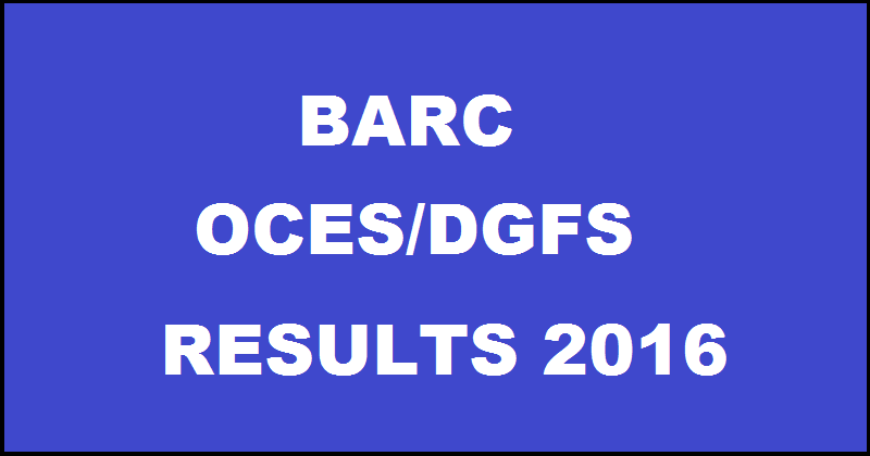 BARC Results 2016 For OCES DGFS Declared @ www.barconlineexam.in| Download PDF Here