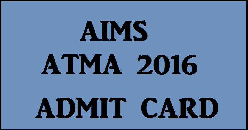 AIMS ATMA Admit Card 2016 For 29th May Exam From Today @ www.atmaaims.com