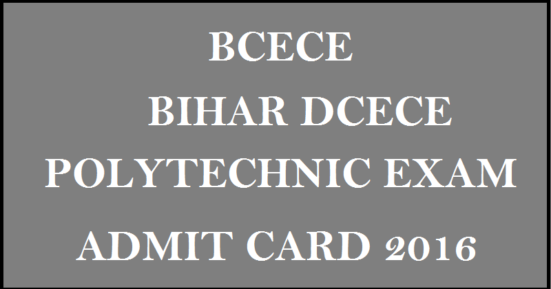BCECE Polytechnic Admit Card 2016 Download Bihar DCECE Hall Ticket @ www.bceceboard.com
