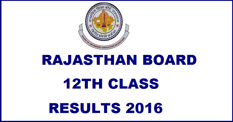 BSER Rajasthan Board 12th Result 2016 Expected Date For Science & Commerce @ rajeduboard.nic.in