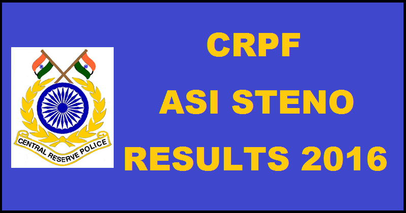 CRPF ASI Steno Result 2016 Declared| Check Qualified Candidates List @ crpfindia.com