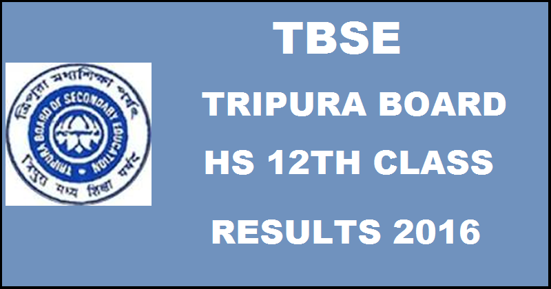 Tripura 12th Results 2016| TBSE HS +2 Result To Be Declared On tripuraresults.nic.in