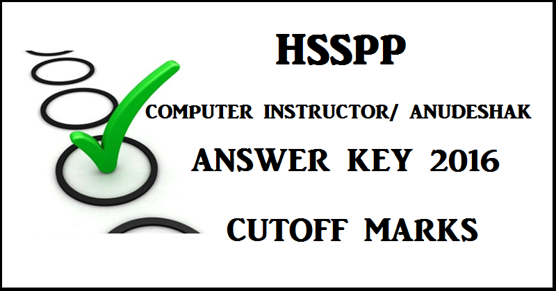 HSSPP Computer Instructor Answer Key 2016 & Cutoff Marks For Anudeshak 29th May Exam