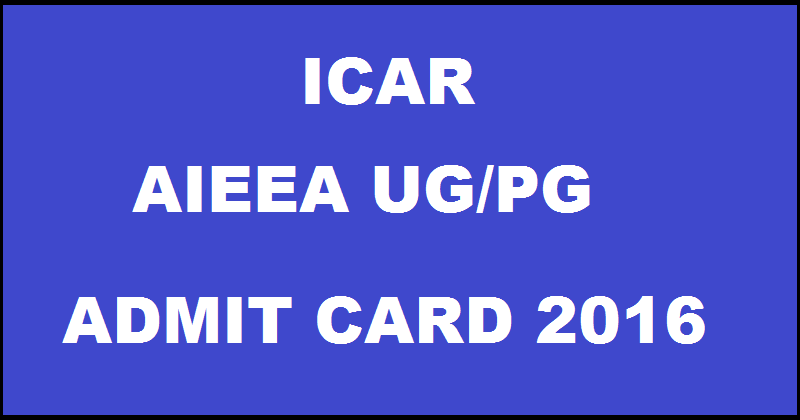 ICAR AIEEA Admit Card 2016 For UG PG Exam Download @ icarexam.net