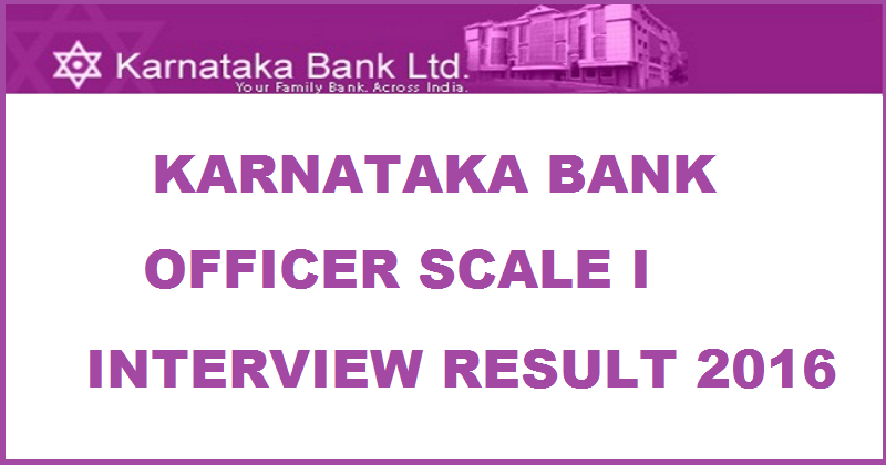 Karnataka Bank Officer Scale I Interview Results 2016 Declared @ www.karnatakabank.com