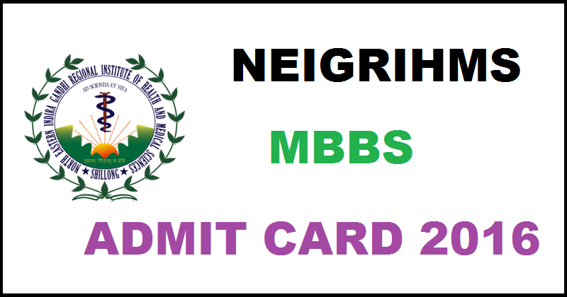 NEIGRIHMS MBBS Admit Card 2016| Download Entrance Exam Hall Ticket From Today @ neigrihms.gov.in