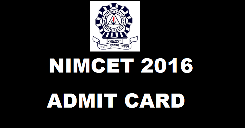 NIMCET Admit Card 2016 Download @ nimcet2016.nitdgp.ac.in For 29th May Exam