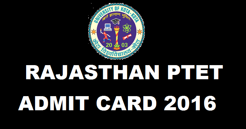 Rajasthan PTET Admit Card 2016 Download @ ptetraj2016.com For 15th May Exam