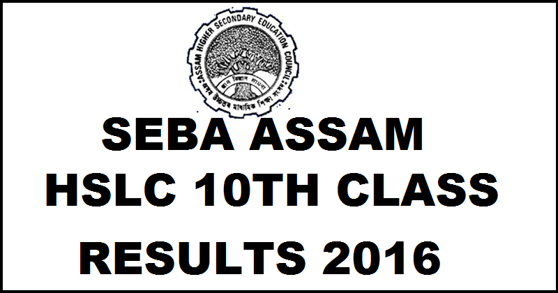 www.sebaonline.org: Assam SEBA HSLC Result 2016 Expected on 27th May 2016 @ www.resultsassam.nic.in