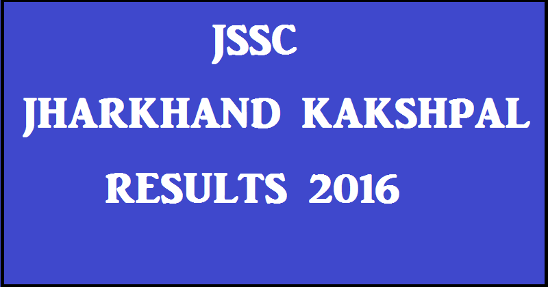 JSSC Jharkhand Kakshpal Results 2016 Declared| Check JKCE PT Warder Selected List @ www.jssc.in