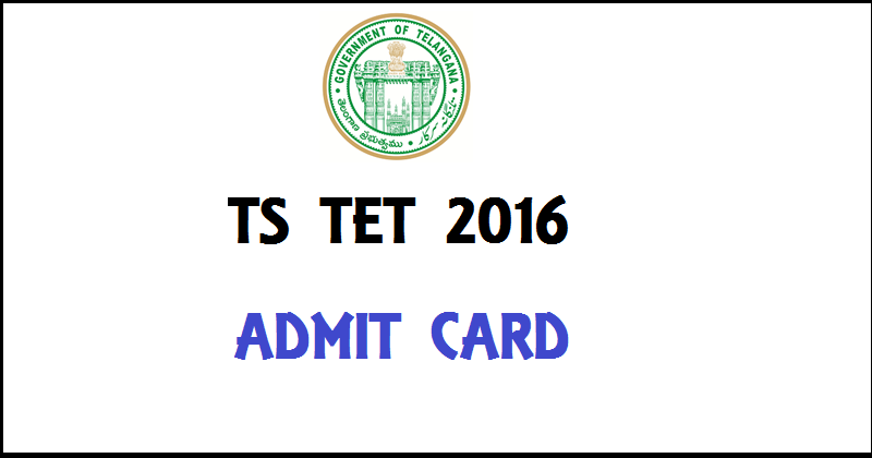 TS TET Re-Exam Admit Card 2016 Download @ tstet.cgg.gov.in For 22nd May Exam