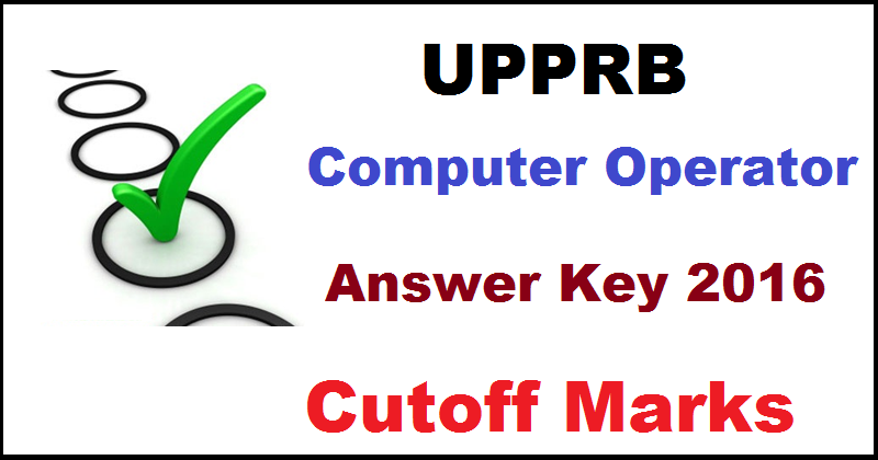 UP Police Computer Operator Answer Key 2016 Cutoff Marks For 19th May Exam