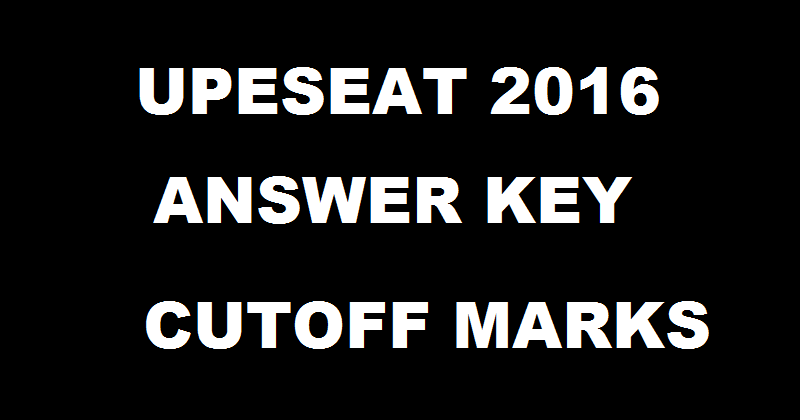 UPESEAT Answer Key 2016 With Cutoff Marks For 14th May Exam