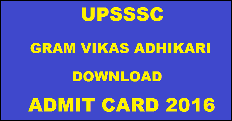 UPSSSC Gram Vikas Adhikari VDO Admit Card 2016 Download @ lucknowinfo.com For 5th June Exam