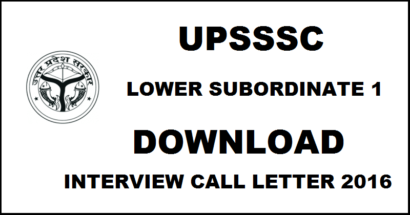 UPSSSC Lower Subordinate Service 1 Interview Call Letter 2016 Download @ upsssc.gov.in