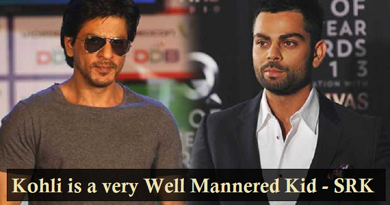 Kohli is A Very Well Mannered Kid- - SRK