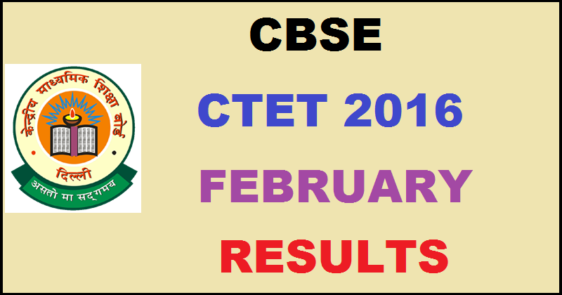 CTET 2016 February Results| Check CBSE CTET Merit List @ www.ctet.nic.in Soon