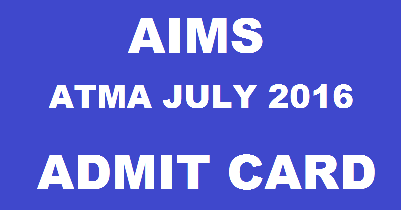 AIMS ATMA Admit Card 2016 For 24th July Exam Download @ www.atmaaims.com