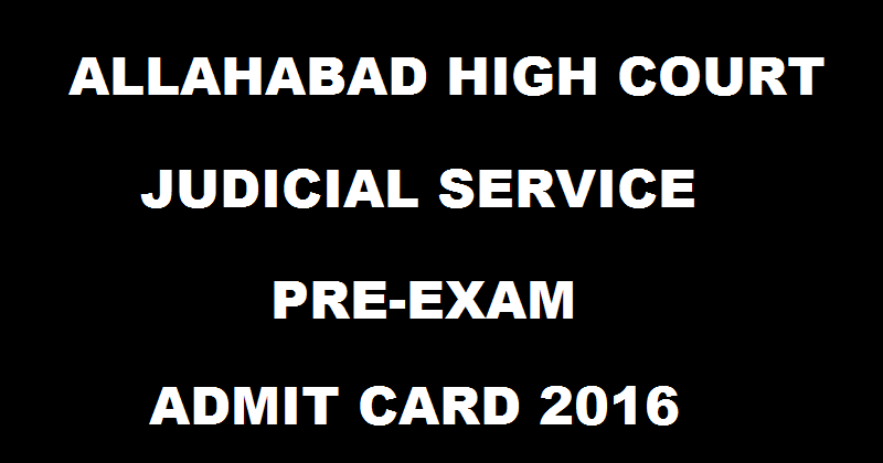 Allahabad High Court Judicial Service Admit Card 2016 Download @ www.allahabadhighcourt.in For 31st July Pre-Exam