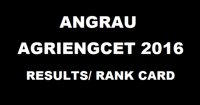 ANGRAU AGRIENGGCET Results 2016 Rank List Declared @ www.angrau.ac.in