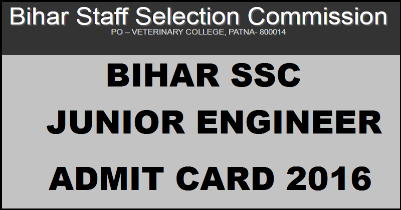 Bihar SSC JE Admit Card 2016 Download @ je.bsscpatna.com For Junior Engineer Exam