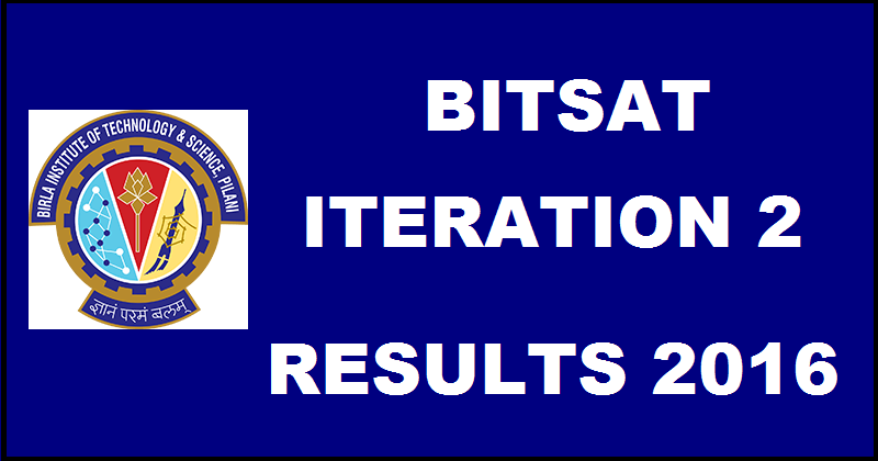 BITSAT Iteration 2 Results 2016 Declared @ bitsadmission.com| Check Second Iteration Results Here