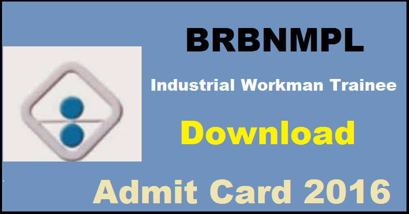 BRBNMPL Industrial Workman Trainee Grade I Admit Card 2016 @ www.brbnmpl.co.in For 6th August Exam
