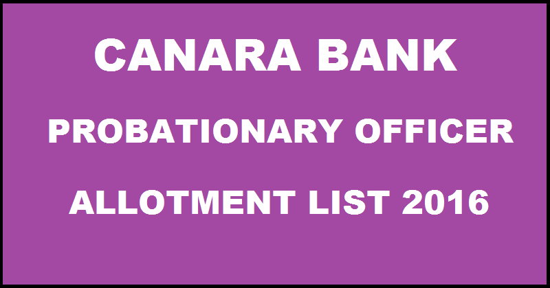 Canara Bank PO Allotment List 2016 Out @ www.canarabank.in For Probationary Officer in JMG Scale-I