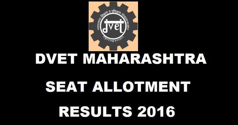 DVET Maharashtra ITI Seat Allotment Results 2016 Declared @ www.dvet.gov.in