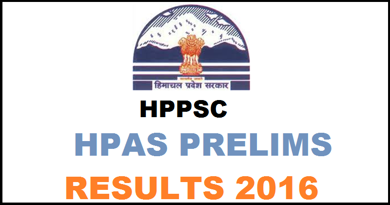 HPPSC HPAS Prelims Results 2016 Declared @ www.hppsc.hp.gov.in