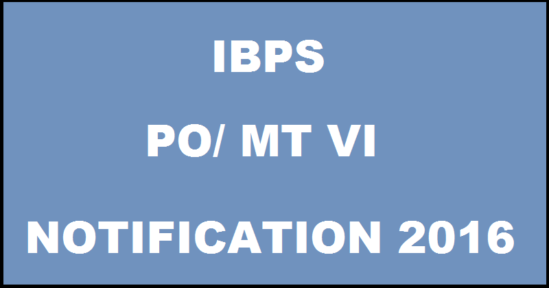 IBPS PO/ MT VI Notification 2016 Out Apply Online @ www.ibps.in