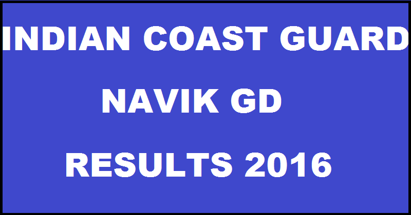 ICG Navik GD Results 2016 For 02/2016 Batch Declared @www.joinindiancoastguard.gov.in