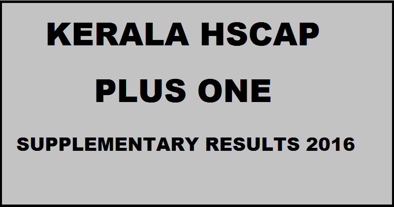 Kerala HSCAP Plus One Supplementary Allotment Results 2016 Declared @ www.hscap.kerala.gov.in