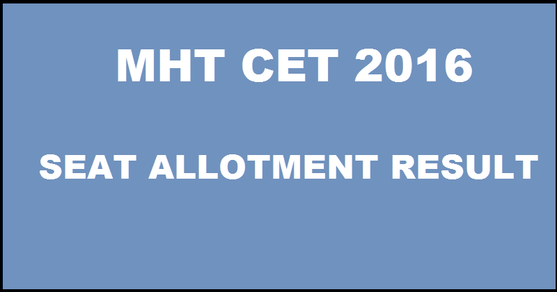 MHT CET Seat Allotment Results 2016| Check Maharashtra CET Seat Allocation Result @ www.dmer.org
